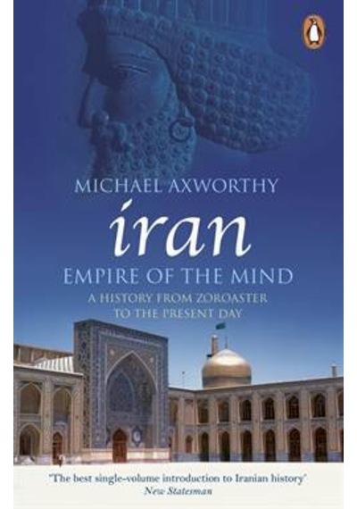 Iran: Empire of the Mind - Michael Axworthy - Penguin Books Ltd