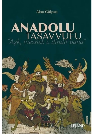 Anadolu Tasavvufu - Akın Gülyurt - Lejand