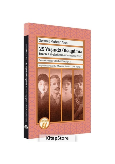 25 Yaşında Olsaydınız: İstanbul Söyleşileri - Eski Defterdekiler 1932 - Sermet Muhtar Alus - Büyüyenay Yayınları