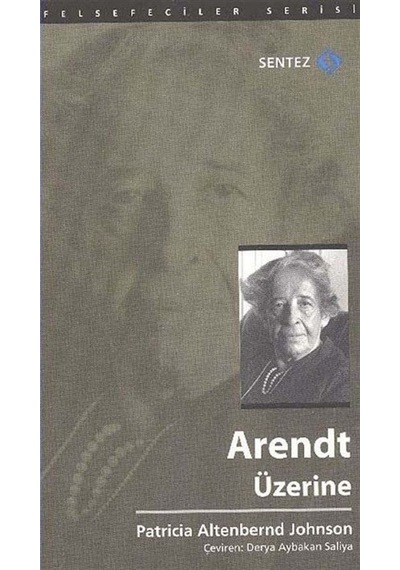 Arendt Üzerine - Altenbernd Johnson - Sentez Yayıncılık