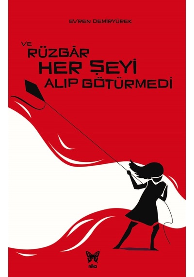 Ve Rüzgar Her Şeyi Alıp Götürmedi - Evren Demiryürek - Nika Yayınevi