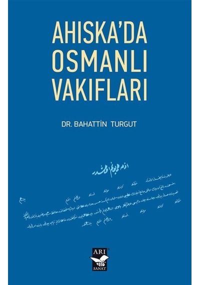 Ahıska'da Osmanlı Vakıfları - Bahattin Turgut - Arı Sanat Yayınevi