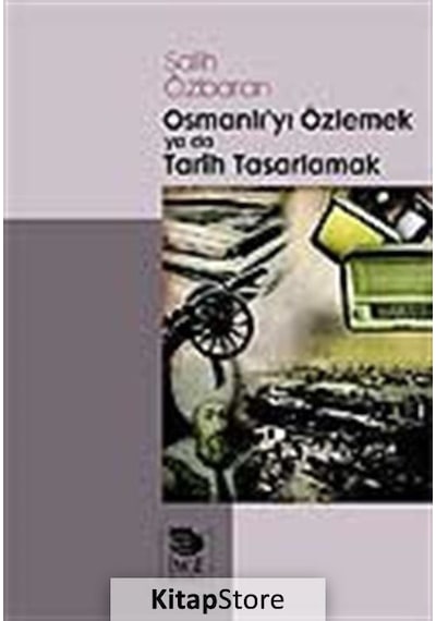 Osmanlı'yı Özlemek ya da Tarih Tasarlamak - Salih Özbaran - İmge Kitabevi