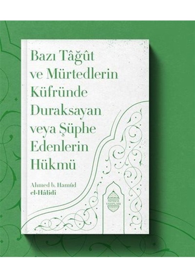 Bazı Tağüt ve Mürtedlerin Küfründe Duraksayan veya Şüphe Edenlerin Hükmü  - Ahmed B.Hamüd El -Halidi  - Minber Yayınları