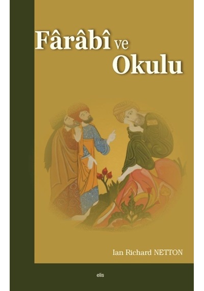 Farabi ve Okulu - Ian Richard Netton - Elis Yayınları