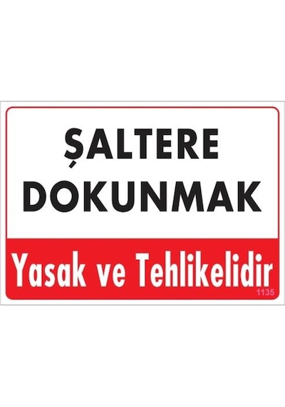 Şaltere Dokunma Uyarı Levhası 25X35 Kod: 1135 (240770183)