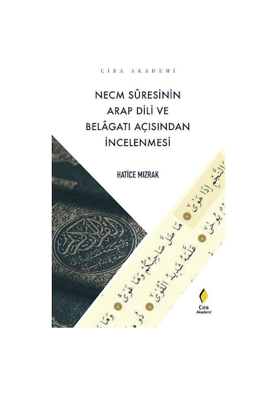 Necm Suresinin Arap Dili ve Belagatı Açısından İncelenmesi - Hatice Mızrak - Çıra Yayınları