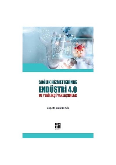 Sağlık Hizmetlerinde Endüstri 4.0 Ve Yenilikçi Yaklaşımlar