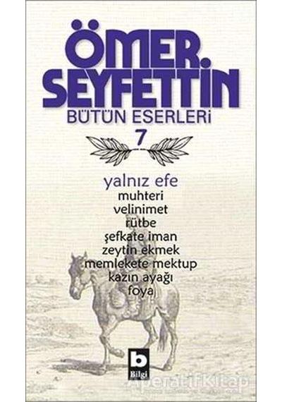 Yalnız Efe - Muhteri/Velinimet/Rütbe/Şefkate İman/Zeytin Ekmek/Uçurumun Kenarında - Ömer Seyfettin - Bilgi Yayınevi