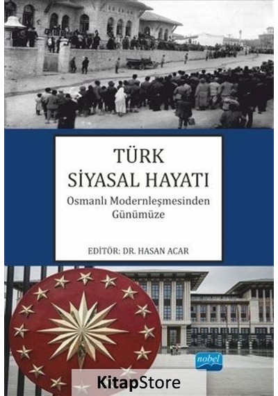 Türk Siyasal Hayatı-Osmanlı Modernleşmesinden Günümüze- Nobel Akademik Yayıncılık