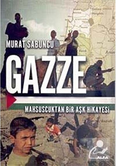 Gazze - Mahsuscuk'tan Bir Aşk Hikayesi - Murat Sabuncu - Alfa Yayıncılık