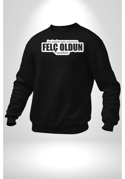 Bu Kadar Geç Yazınca Felç Oldun Sandım Yazılı Unisex Siyah Sweatshirt Siyah