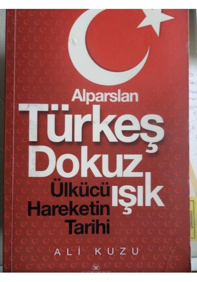 Alparslan Türkeş Dokuz Işık Ülkücü Hareketinin Tarihi/Ali Kuzu