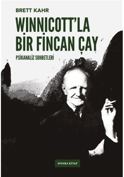 Winnicott'la Bir Fincan Çay - Psikanaliz Sohbetleri 2 - Brett Kahr - Sfenks Kitap