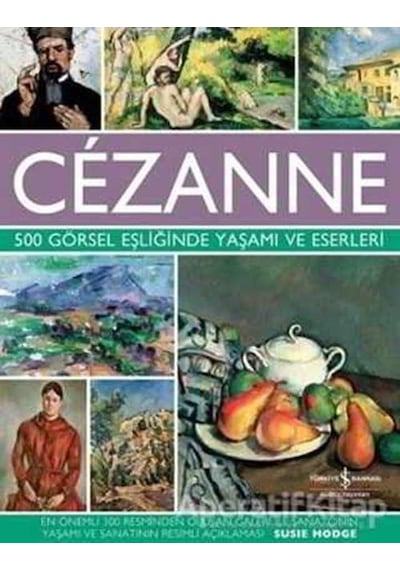 Cezanne-500 Görsel Eşliğinde Yaşamı - Susie Hodge - İş Bankası Kültür Yayınları