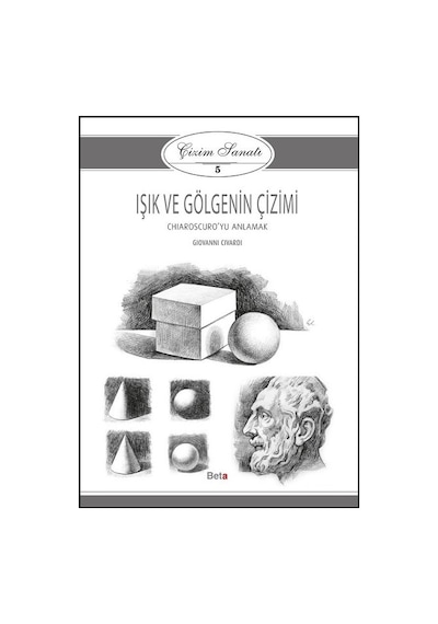 Çizim Sanatı 5- Işık ve Gölgenin Çizimi - Giovanni Civardi - Beta Kitap