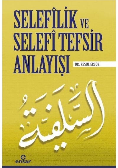 Selefilik ve Selefi Tefsir Anlayışı  - Resul Ersöz  - Ensar Neşriyat