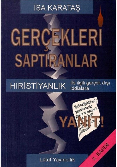 Gerçekleri Saptıranlar Hristiyanlık İle İlgili Gerçek Dışı İddialara Yanıt- İsa Karataş