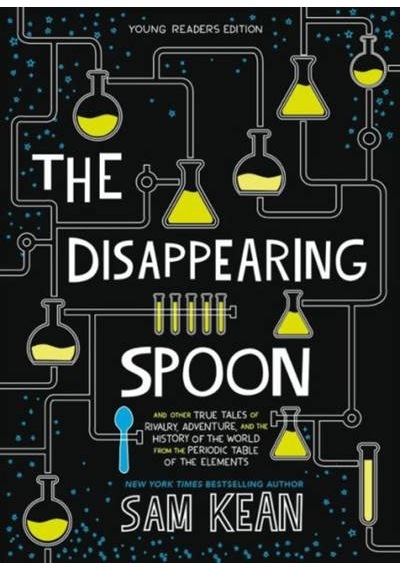The Disappearing Spoon: And Other True Tales of Rivalry Adventure and the History of the World fro - Sam Kean - Hachette Book Group USA