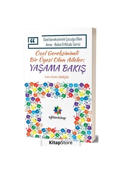 Özel Gereksinimli Bir Üyesi Olan Aileler:Yaşama Bakış - Özel Gereksinimli Çocuğu Olan Anne Baba El Kitabı- Eğiten Kitap