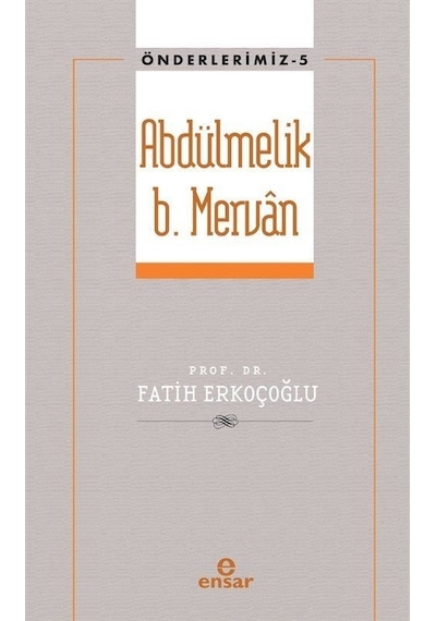 Abdülmelik B. Mervan  - Önderlerimiz 5  - Fatih Erkoçoğlu  - Ensar Neşriyat