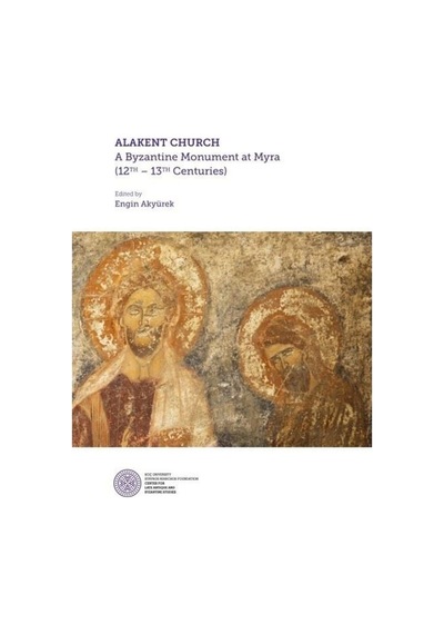 Alakent Churh: A Byzantine Monument At Myra- Koç Üniversitesi Yayınları