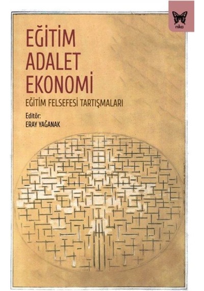Eğitim Adalet Ekonomi: Eğitim Felsefesi Tartışmaları- Nika Yayınevi