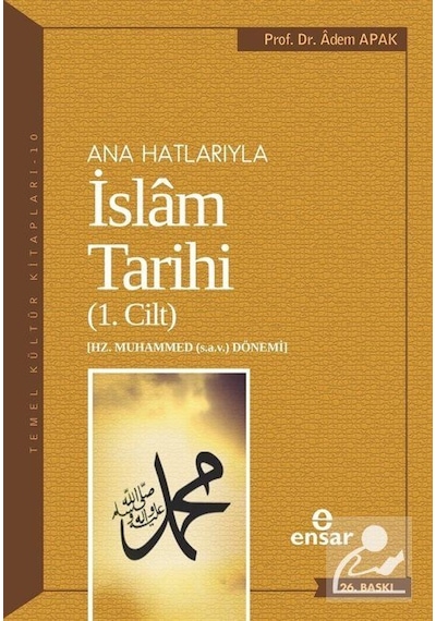Ana Hatlarıyla İslam Tarihi 1 / Prof. Dr. Adem Apak