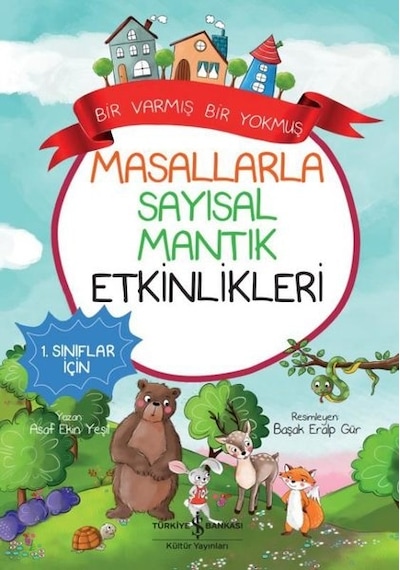 Masallarla Sayısal Mantık Etkinlikleri-Bir Varmış Bir Yokmuş - 1. Sınıflar İçin - Asaf Ekin Yeşil - İş Bankası Kültür Yayınları