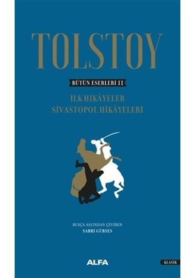 Bütün Eserleri 2-İlk Hikayeler Sivastopol Hikayeleri - Lev Nikolayeviç Tolstoy - Alfa Yayıncılık