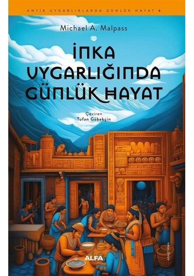 İnka Uygarlığında Günlük Hayat / Michael A. Malpass