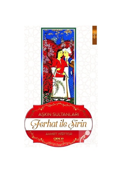 Aşkın Sultanları Ferhat ile Şirin - Ahmet Yiğittop - Gece Kitaplığı