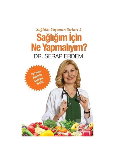 Sağlığım için Ne Yapmalıyım?-Sağlıklı Yaşamın Sırları 2 - Serap Erdem - Cinius