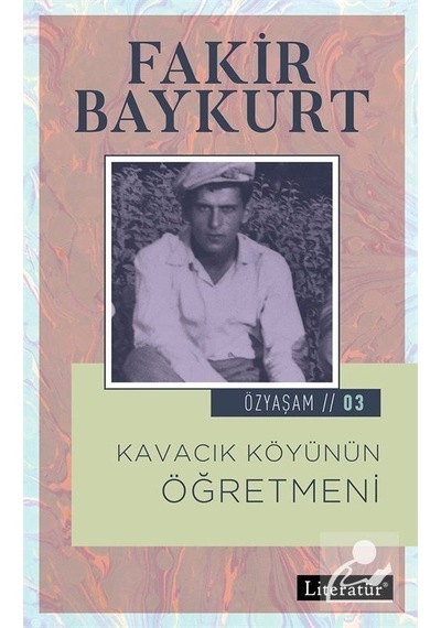 Kavacık Köyünün Öğretmeni-Özyaşam Ö - Fakir Baykurt - Literatür Yayıncılık