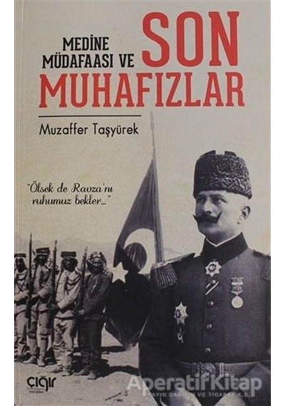 Medine Müdafaası ve Son Muhafızlar - Muzaffer Taşyürek - Çığır Yayınları