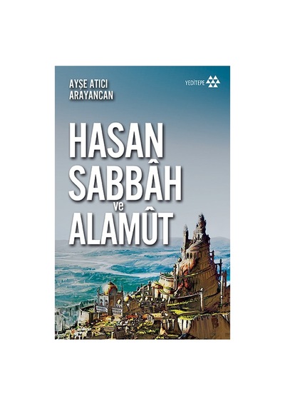 Alamut Ve Hasan Sabbah'ın Tarihsel Rolü