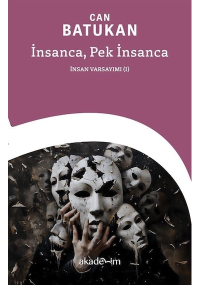 İnsanca, Pek İnsanca: İnsan Varsayımı I / Can Batukan