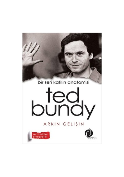 Bir Seri Katilin Anatomisi - Ted Bundy - Arkın Gelişin - Herdem Kitap