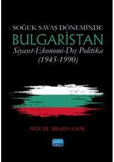 Soğuk Savaş Döneminde Bulgaristan / Siyaset - Ekonomi - Dış Po...