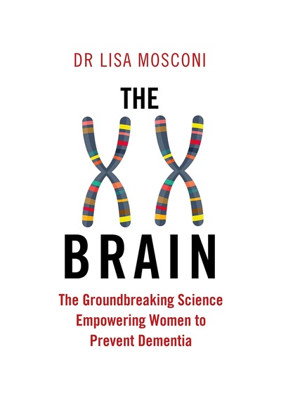 The Xx Brain: The Groundbreaking Science Empowering Women To Prevent Dementia