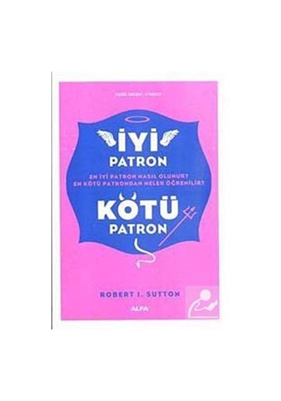 İyi Patron Kötü Patron - Robert I. Sutton - Alfa Yayıncılık
