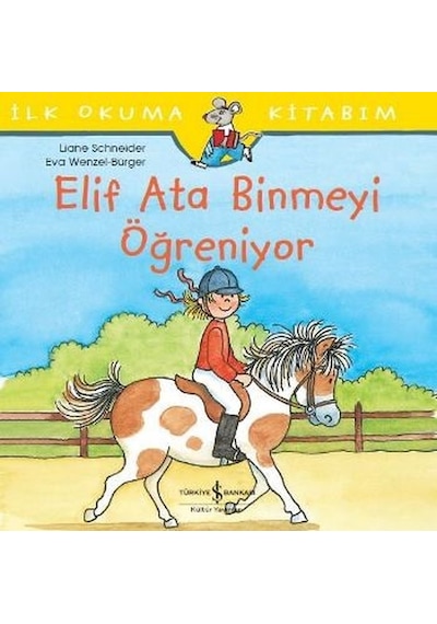 Elif Ata Binmeyi Öğreniyor-İlk Okuma Kitabım - Liane Schneider - İş Bankası Kültür Yayınları