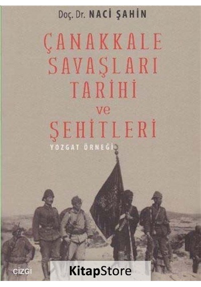 Çanakkale Savaşları Tarihi ve Şehitleri (Yozgat Örneği) - Naci Şahin - Çizgi Kitabevi
