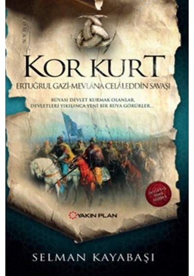 Kor Kurt-Ertuğrul Gazi Mevlana Celaleddin Savaşı - Selman Kayabaşı - Yakın Plan Yayınları
