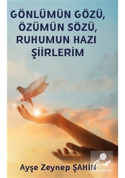 Gönlümün Gözü Özümün Sözü Ruhumun Hazı Şiirlerim - Ayşe Zeynep Şahin - Platanus Publishing