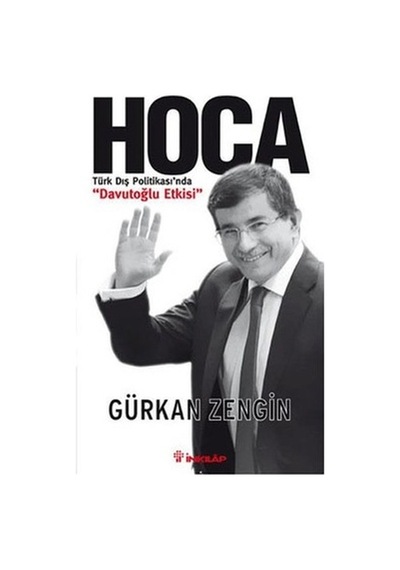 Hoca - Türk Dış Politikası'nda Davutoğlu Etkisi - Gürkan Zengin - İnkılap Kitabevi