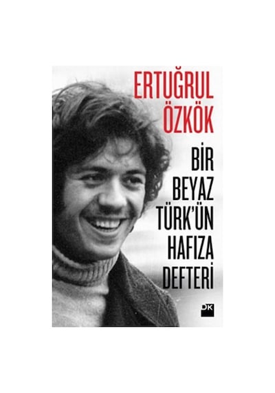 Bir Beyaz Türk'ün Hafıza Defteri - Ertuğrul Özkök - Doğan Kitap