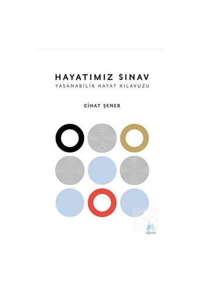 Hayatımız Sınav - Yaşanabilir Hayat Kılavuzu - Cihat Şener - Aganta Kitap