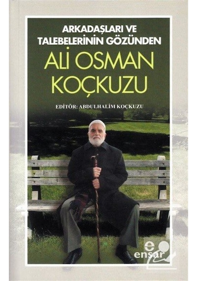Arkadaşları ve Talebelerinin Gözünden Ali Osman Koçkuzu- Ensar Neşriyat