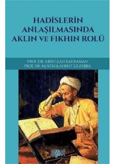 Hadislerin Anlaşılmasında Aklın ve Fıkhın Rolü - Abdullah Kahraman - Rağbet Yayınları